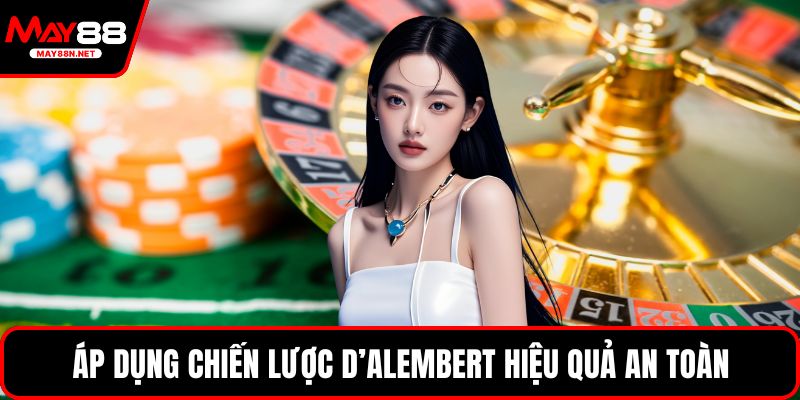 Áp dụng chiến lược D’Alembert hiệu quả an toàn