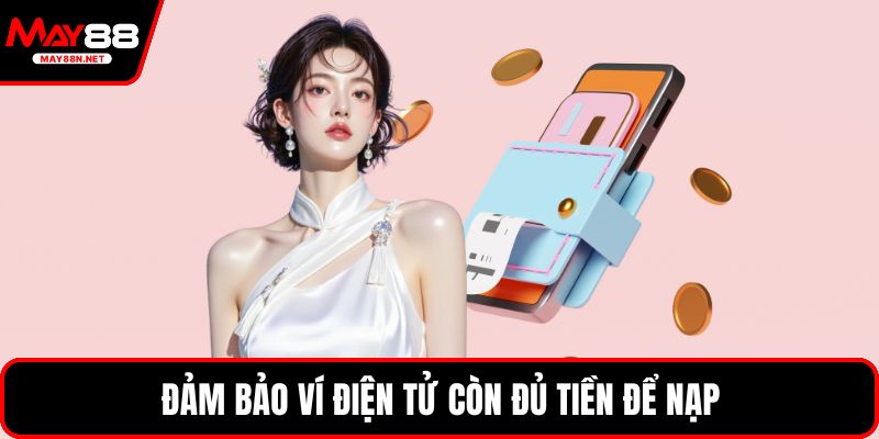 Đảm bảo ví điện tử còn đủ tiền để nạp