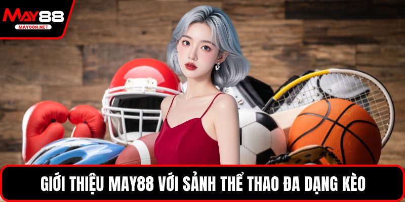 Giới thiệu MAY88 với sảnh thể thao đa dạng kèo