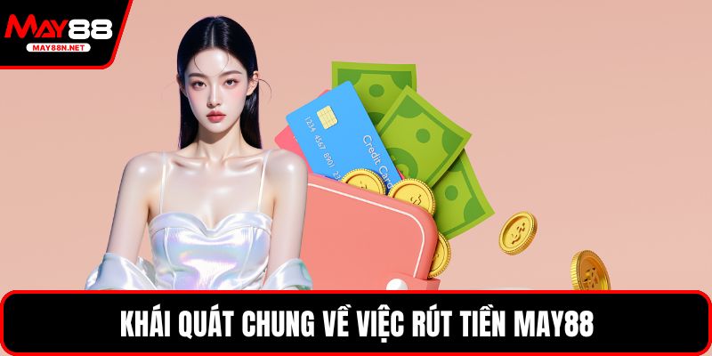 Khái quát chung về việc rút tiền MAY88