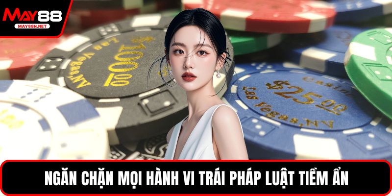 Ngăn chặn mọi hành vi trái pháp luật tiềm ẩn