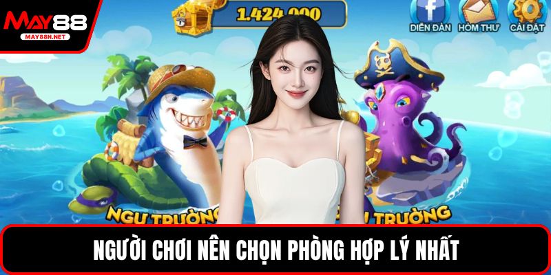 Người chơi nên chọn phòng hợp lý nhất